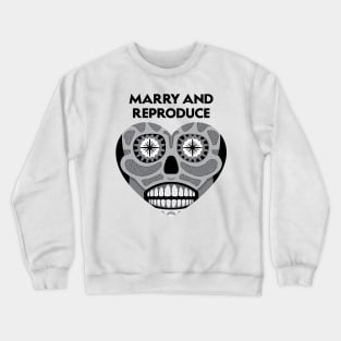 Marry and Reproduce (Black and White) Crewneck Sweatshirt